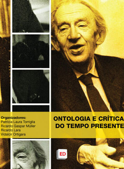 Ontologia e crítica do tempo presente – Patricia Laura Torriglia, Ricardo Gaspar Müller, Ricardo Lara, Vidalcir Ortigara (Organizadores)